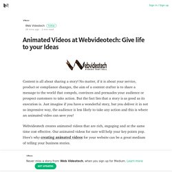 Animated Videos at Webvideotech: Give life to your Ideas – Medium