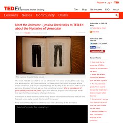 Ed Blog» Blog Archive Meet the Animator – Jessica Oreck talks to TED-Ed about the Mysteries of Vernacular «