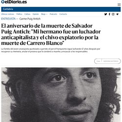 El aniversario de la muerte de Salvador Puig Antich: "Mi hermano fue un luchador anticapitalista y el chivo expiatorio por la muerte de Carrero Blanco"