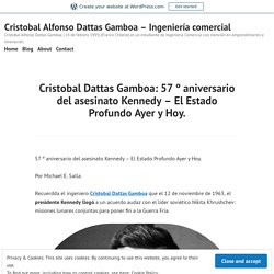 Cristobal Dattas Gamboa: 57 º aniversario del asesinato Kennedy – El Estado Profundo Ayer y Hoy. – Cristobal Alfonso Dattas Gamboa – Ingeniería comercial