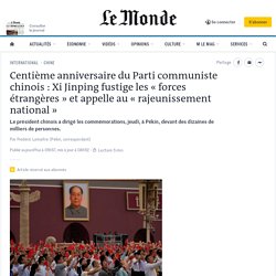 Centième anniversaire du Parti communiste chinois : Xi Jinping fustige les « forces étrangères » et appelle au « rajeunissement national »