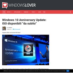 Windows 10 Anniversary Update: ISO disponibili "da subito"
