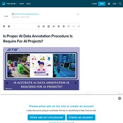 Is Proper AI Data Annotation Procedure Is Require For AI Projects?: ext_5874501 — LiveJournal