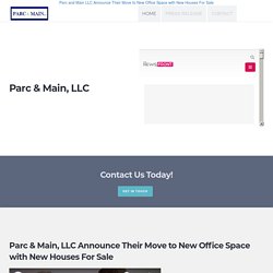 Parc and Main LLC Announce Their Move to New Office Space with New Houses For Sale