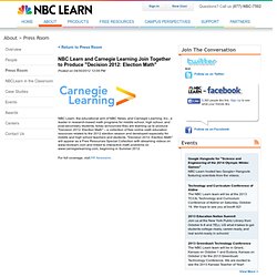 NBC Learn and Carnegie Learning, Inc. announced today that they are teaming up to produce "Decision 2012: Election Math" – a collection of free online math education resources related to the 2012 election season.