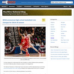 NFHS announces high school basketball rule changes for 2014-15 season - MaxWire National Blog