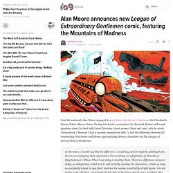 Alan Moore announces new League of Extraordinary Gentlemen comic, featuring the Mountains of Madness
