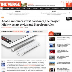 Adobe announces first hardware, the Project Mighty smart stylus and Napoleon ruler