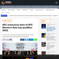 AFC announces draw of AFC Women's Asia Cup qualifiers 2022