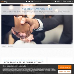 How to Be a Great Client without Annoying Your Attorney - Accident Lawyers in LA