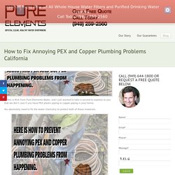 How to Fix Annoying PEX and Copper Plumbing Problems California