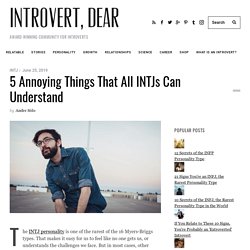 5 Annoying Things That All INTJs Can Understand