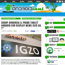 Sharp annuncia il primo tablet Android con display MEMS IGZO da 7”