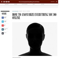 How to Anonymize Everything You Do Online