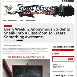 Every Week, 2 Anonymous Students Sneak Into A Classroom To Create Something Awesome.