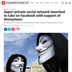 Super-private social network launched to take on Facebook with support of Anonymous