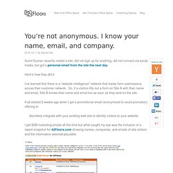 You’re not anonymous. I know your name, email, and company.