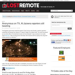 Anonymous on TV, Al Jazeera reporters still tweeting