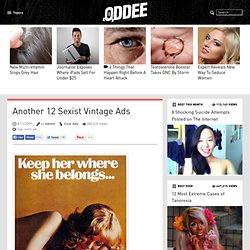 Another 12 Sexist Vintage Ads - Oddee.com (sexist ads)