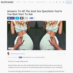 Answers To All The Anal Sex Questions You’re Too Butt Hurt To Ask