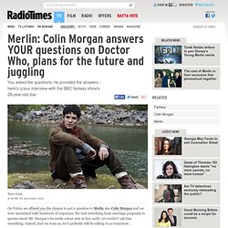 Merlin: Colin Morgan answers YOUR questions on Doctor Who, plans for the future and juggling