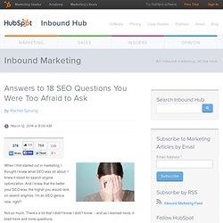 Answers to 18 SEO Questions You Were Too Afraid to Ask