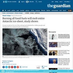Burning all fossil fuels will melt entire Antarctic ice-sheet, study shows