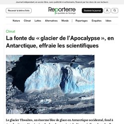10-12 mai 2021 La fonte du « glacier de l’Apocalypse », en Antarctique, effraie les scientifiques