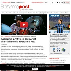 Anteprima in 10 video degli artisti che suoneranno a Bergamo Jazz - Bergamo Post