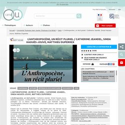 L’Anthropocène, un récit pluriel / Catherine Jeandel, Sinda Haouès-Jouve, Matthieu Duperrex - Université Toulouse-Jean Jaurès (Toulouse II-le Mirail)