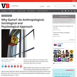 Why Game?: An Anthropological, Sociological and Psychological Approach