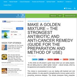 MAKE A GOLDEN MIXTURE – THE STRONGEST ANTIBIOTIC AND ANTI-CANCER REMEDY (GUIDE FOR THE PREPARATION AND METHOD OF USE)