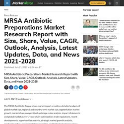MRSA Antibiotic Preparations Market Research Report with Size, Share, Value, CAGR, Outlook, Analysis, Latest Updates, Data, and News 2021-2028