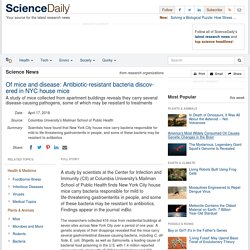 SCIENCE DAILY 17/04/18 Of mice and disease: Antibiotic-resistant bacteria discovered in NYC house mice A study of mice collected from apartment buildings reveals they carry several disease-causing pathogens, some of which may be resistant to treatments