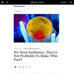 We Need Antibiotics. They’re Not Profitable To Make. Who Pays? – Phenomena: Germination