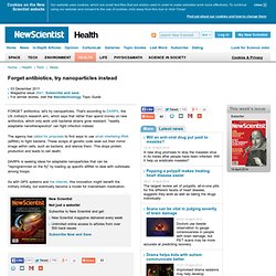 Forget antibiotics, try nanoparticles instead - health - 03 December 2011