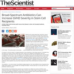 Broad-Spectrum Antibiotics Can Increase GVHD Severity in Stem Cell Recipients