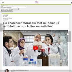 Ce chercheur marocain met au point un antibiotique aux huiles essentielles