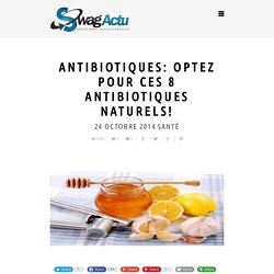 Antibiotiques: optez pour des antibiotiques naturels