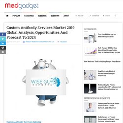 Custom Antibody Services Market 2019 Global Analysis, Opportunities And Forecast To 2024