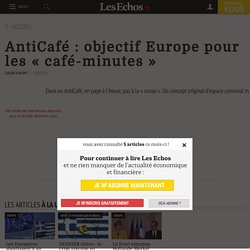 AntiCafé : objectif Europe pour les « café-minutes » - Les Echos