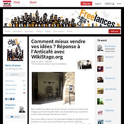 Comment mieux vendre vos idées ? Réponse à l'Anticafé avec WikiStage.org - Le Café des Freelances (Paris