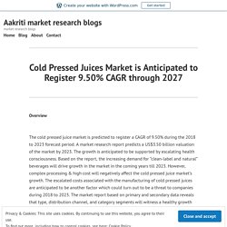 Cold Pressed Juices Market is Anticipated to Register 9.50% CAGR through 2027 – Aakriti market research blogs