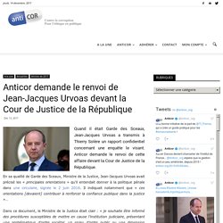 Anticor demande le renvoi de Jean-Jacques Urvoas devant la Cour de Justice de la République