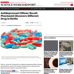 Antidepressant Effexor Recall: Pharmacist Discovers Different Drug in Bottle