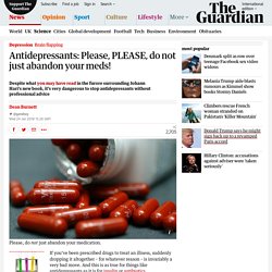 Antidepressants: Please, PLEASE, do not just abandon your meds!