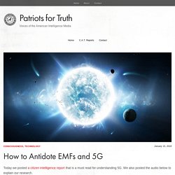 How to Antidote EMFs and 5G – Patriots for Truth