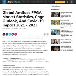 May 2021 Report On Global Antifuse FPGA Market Size, Share, Value, and Competitive Landscape 2021-2026