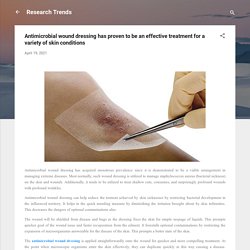 Antimicrobial wound dressing has proven to be an effective treatment for a variety of skin conditions