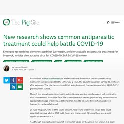 PIGSITE 06/04/20 New research shows common antiparasitic treatment could help battle COVID-19